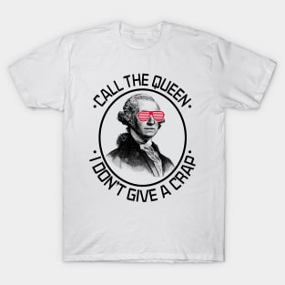 Call the Queen I Don't Give A Crap T-Shirt